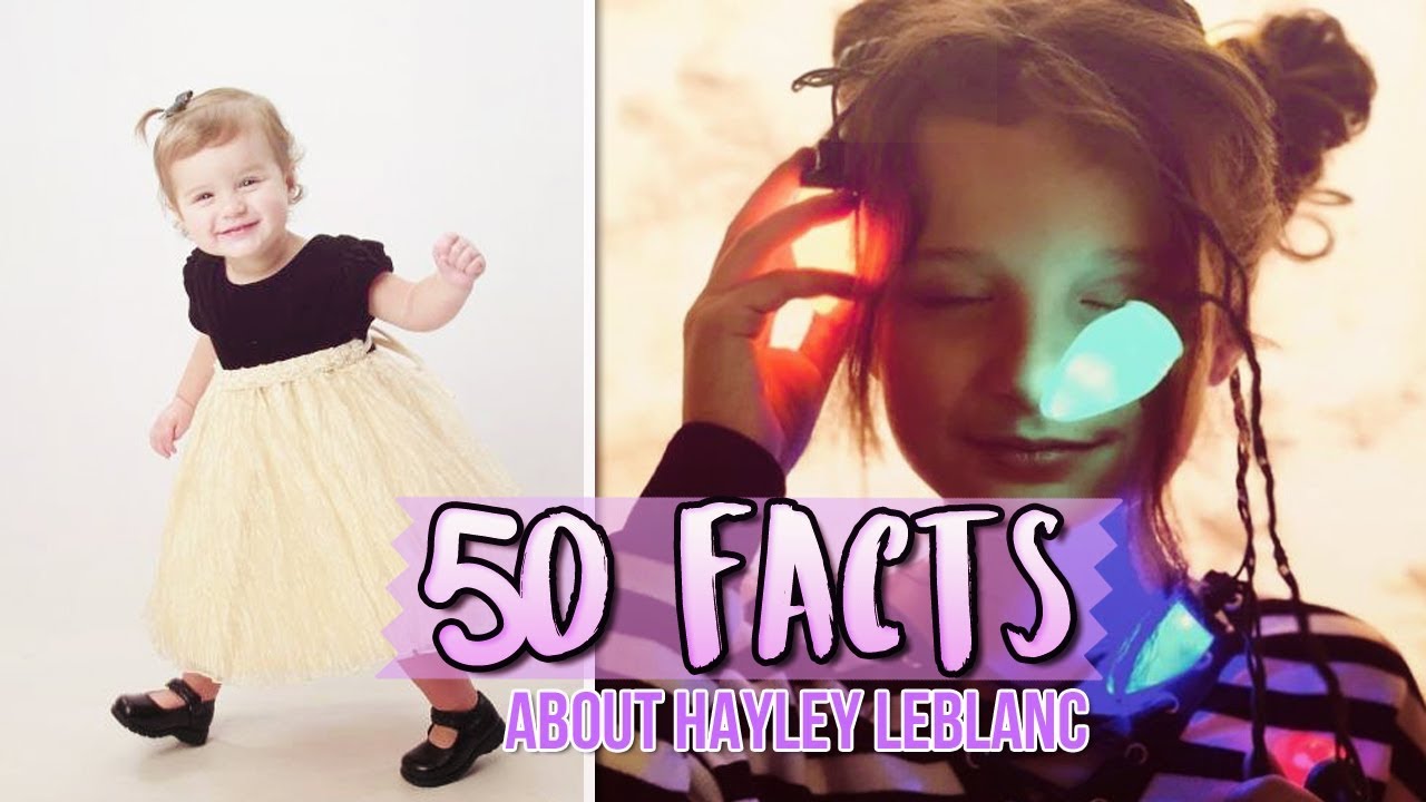 50 THINGS YOU DIDN'T KNOW ABOUT HAYLEY LEBLANC!