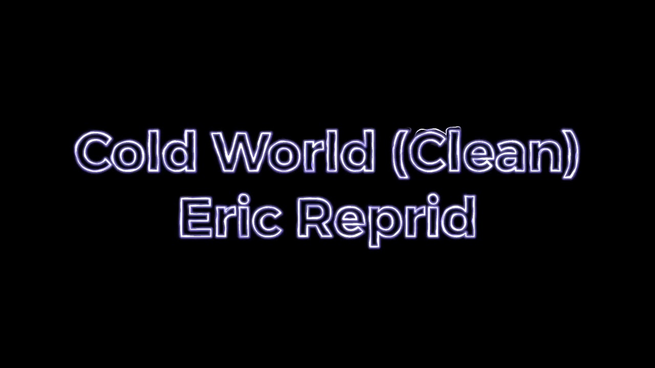 Cold World (Clean) - Eric Reprid