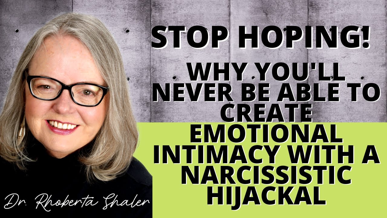 Stop Hoping! Why You'll Never Be Able To Create Emotional Intimacy With A Narcissistic Hijackal