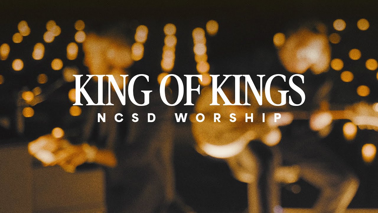 King of Kings | NCSD Worship