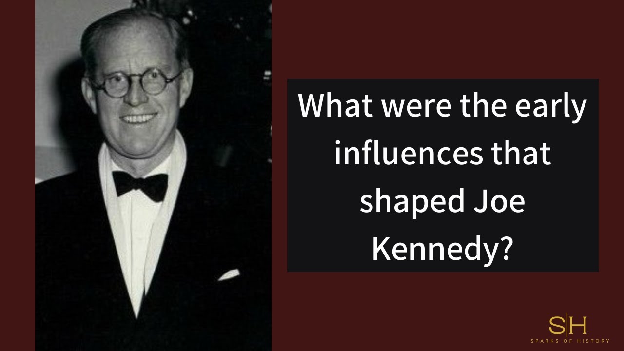 What were the early influences that shaped Joe Kennedy?