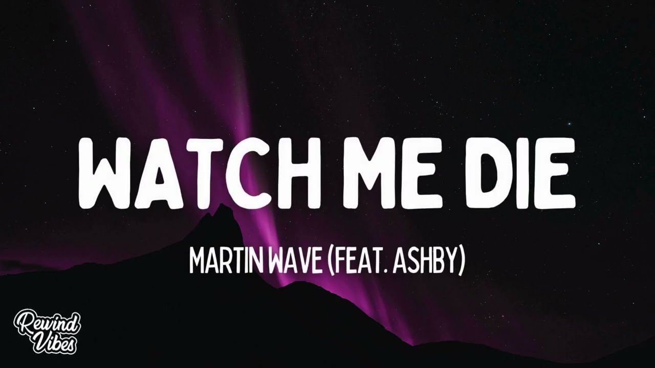 Martin Wave - Watch Me Die (feat. ASHBY) (Lyrics)