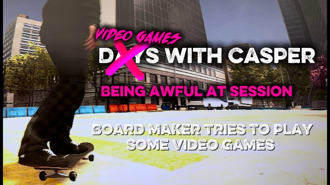Video Games with Casper: Being Awful at Session- board maker tries to play video games poorly