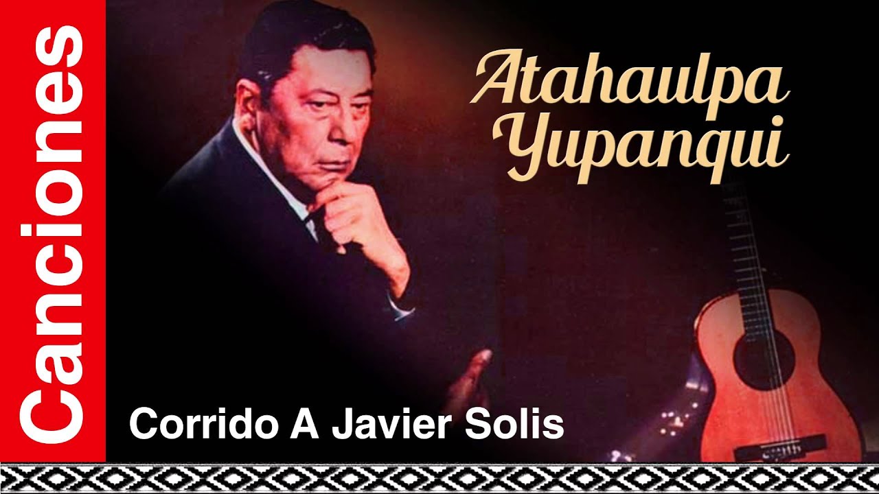 Atahualpa Yupanqui - Corrido A Javier Solis