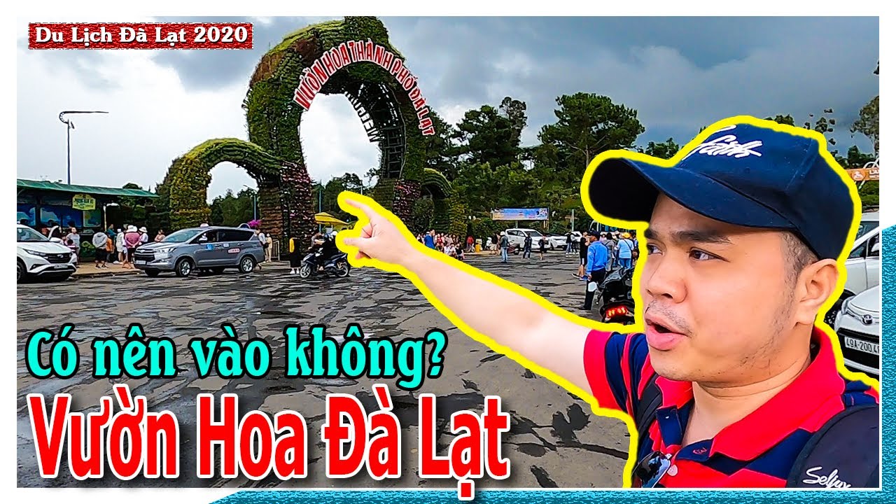 CÓ NÊN vào Vườn Hoa Thành Phố Đà Lạt chơi khi du lịch Đà Lạt năm 2020