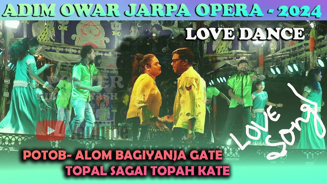 ADIM OWAR JARPA OPERA 2024 || LOVE SONG || LOVE DANCE || ALOM BAGIYANJA GATE TOPAL SAGAI TOPAH KATE