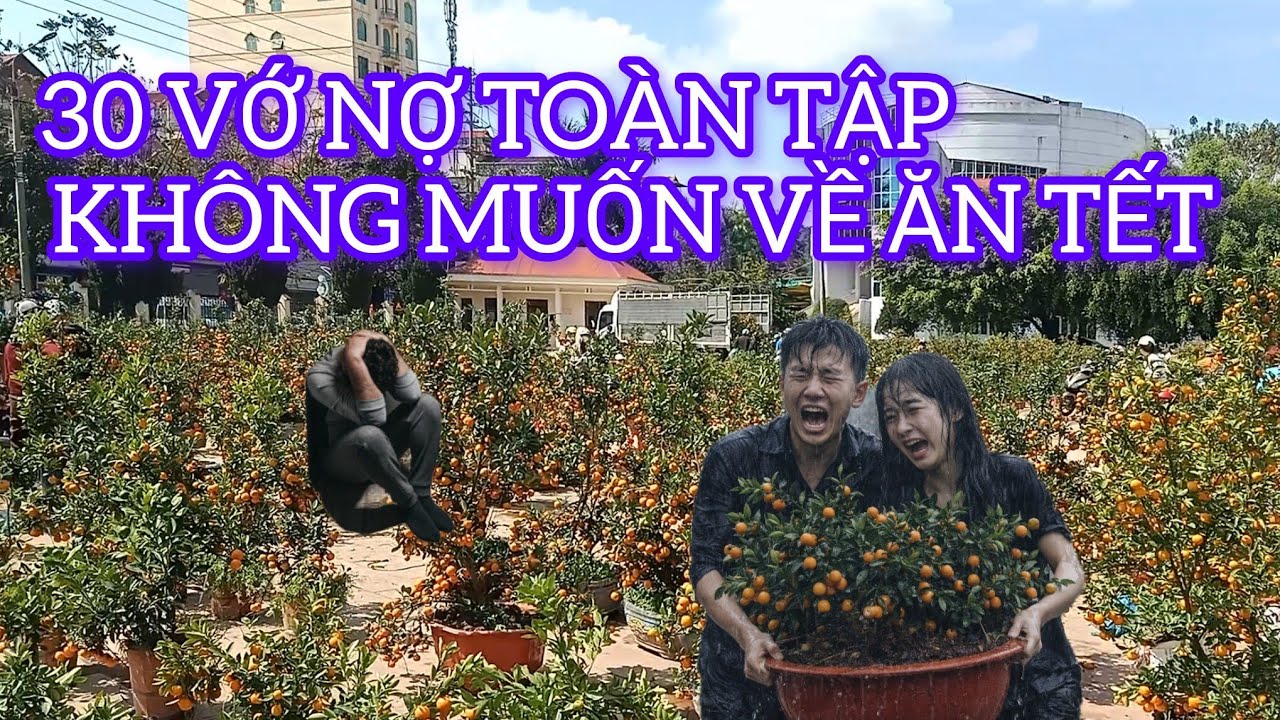VỚ NỢ TOÀN TẬP 30 TẾT QUẤT CÒN CHẤT ĐỐNG THẬT BẠI RỒI 
