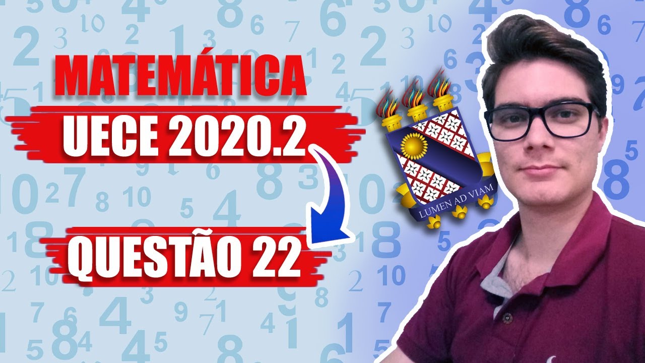 MATEMÁTICA UECE 2020.2 - 1ª FASE - QUESTÃO 22 (RESOLUÇÃO)
