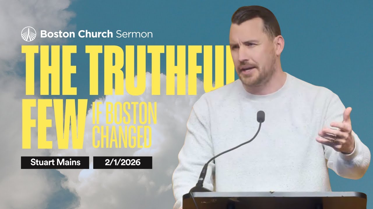 The Truthful Few - If Boston Changed | Stuart Mains | Boston Church Sermon