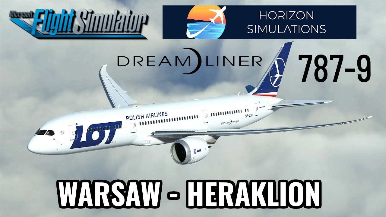 NOWY BOEING 787-9 HORIZON SIMULATION | PLL LOT | MSFS 2020 ✈️ WARSZAWA EPWA - HERAKLION (KRETA) LGIR
