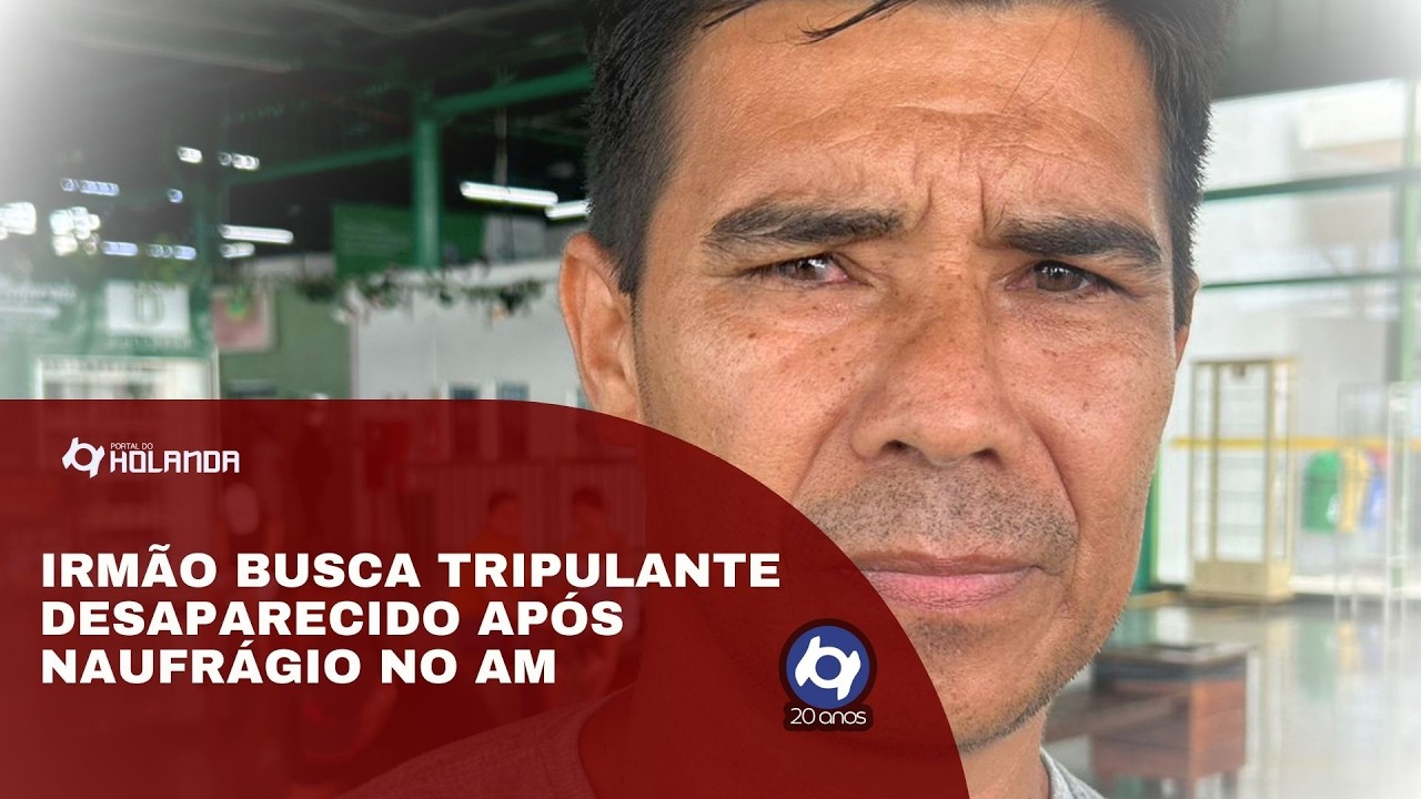 Irmão busca tripulante desaparecido após naufrágio no AM