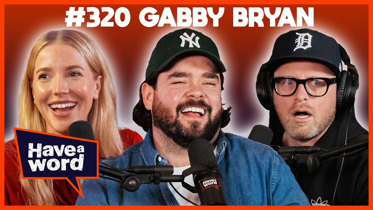 Gabby Bryan | Have A Word Podcast #320