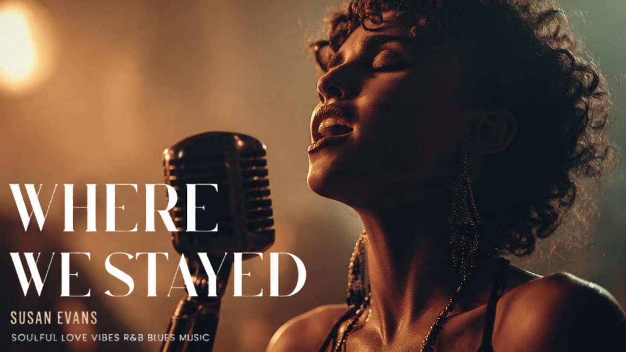 Susan Evans - Where We Stayed | Love Soul Music | Romantic R&B Love Song | Emotional Blues Vibes