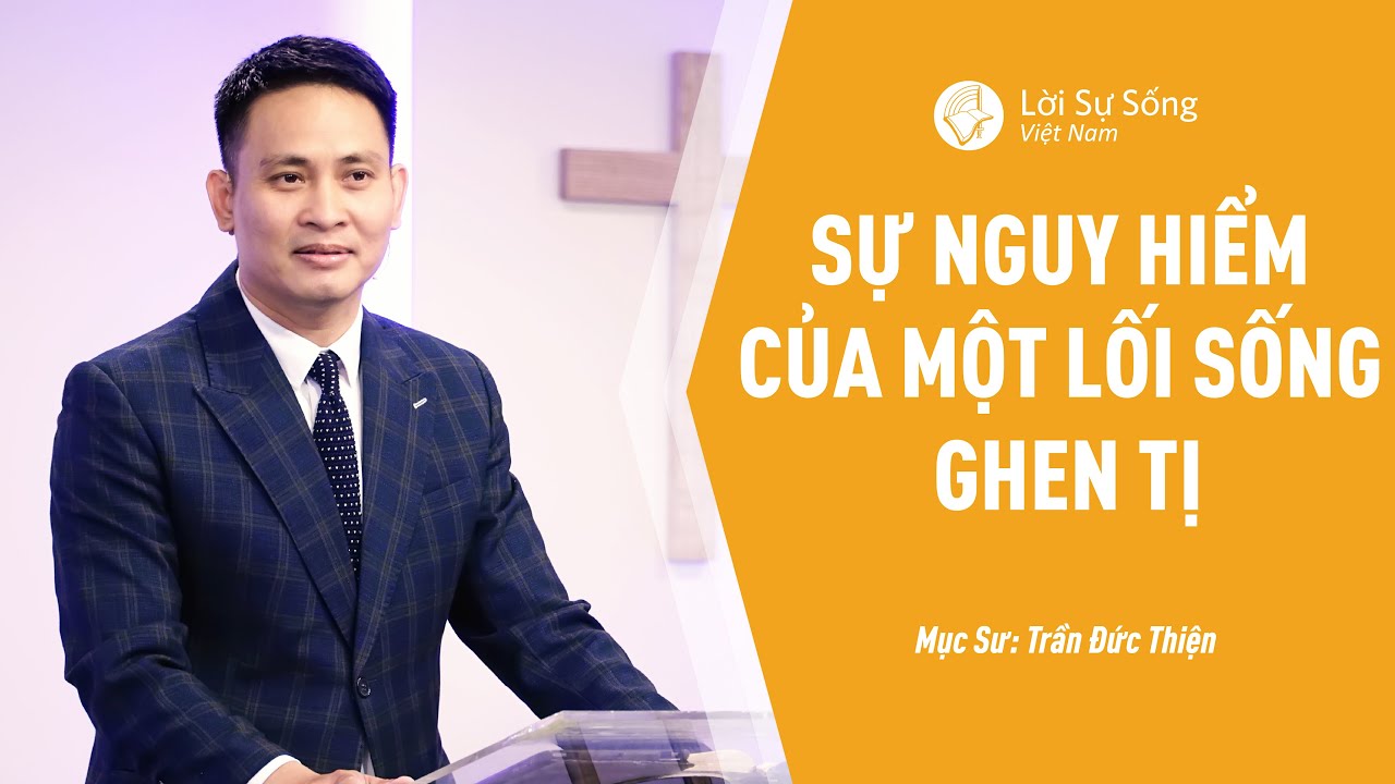 Bài Giảng: Sự Nguy Hiểm Của Một Lối Sống Ghen Tị | Mục Sư Trần Đức Thiện