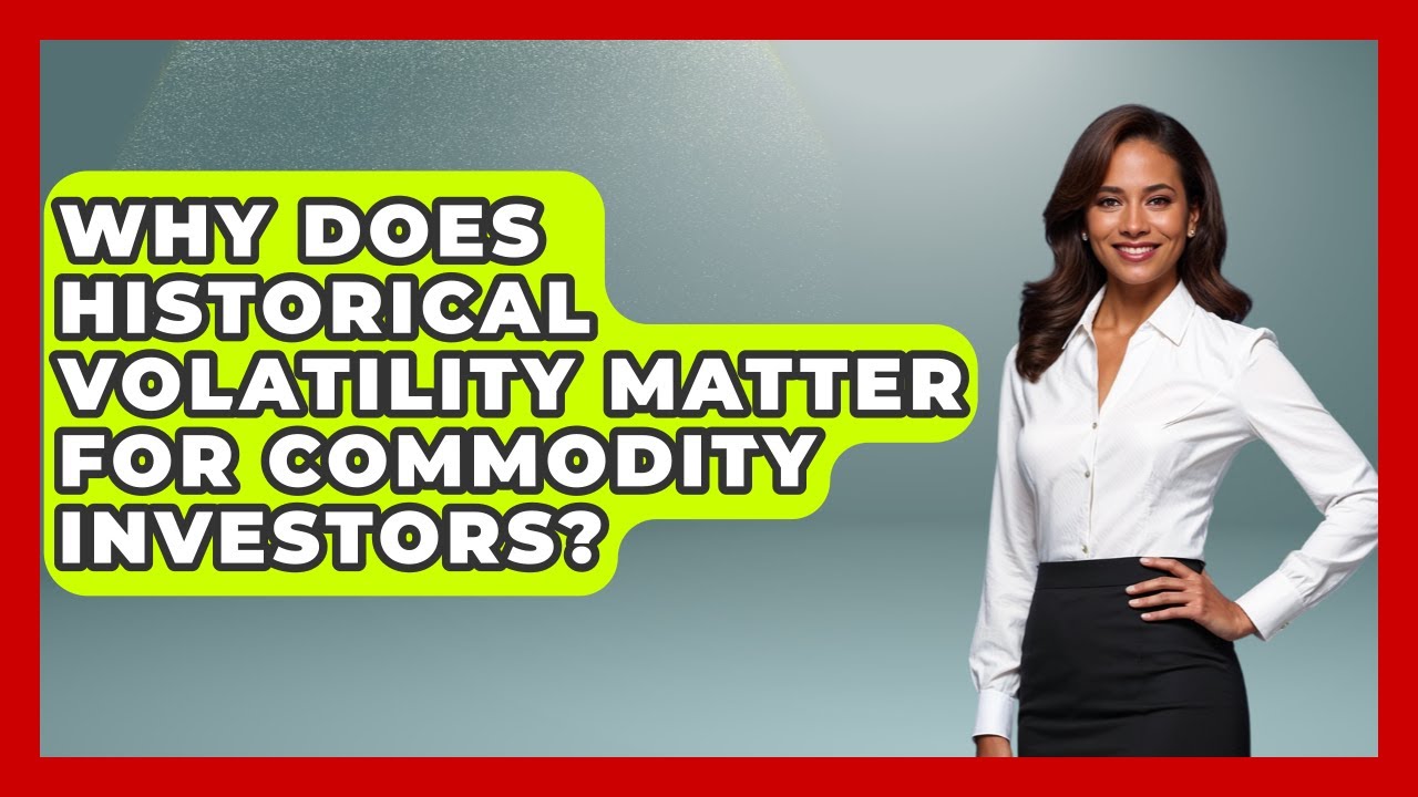 Why Does Historical Volatility Matter For Commodity Investors? - Commodity Wealth Investor