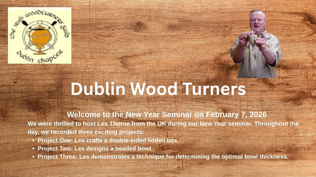 Dublin Wood Turners NY Seminar 7th Feb 2026 Video Two
