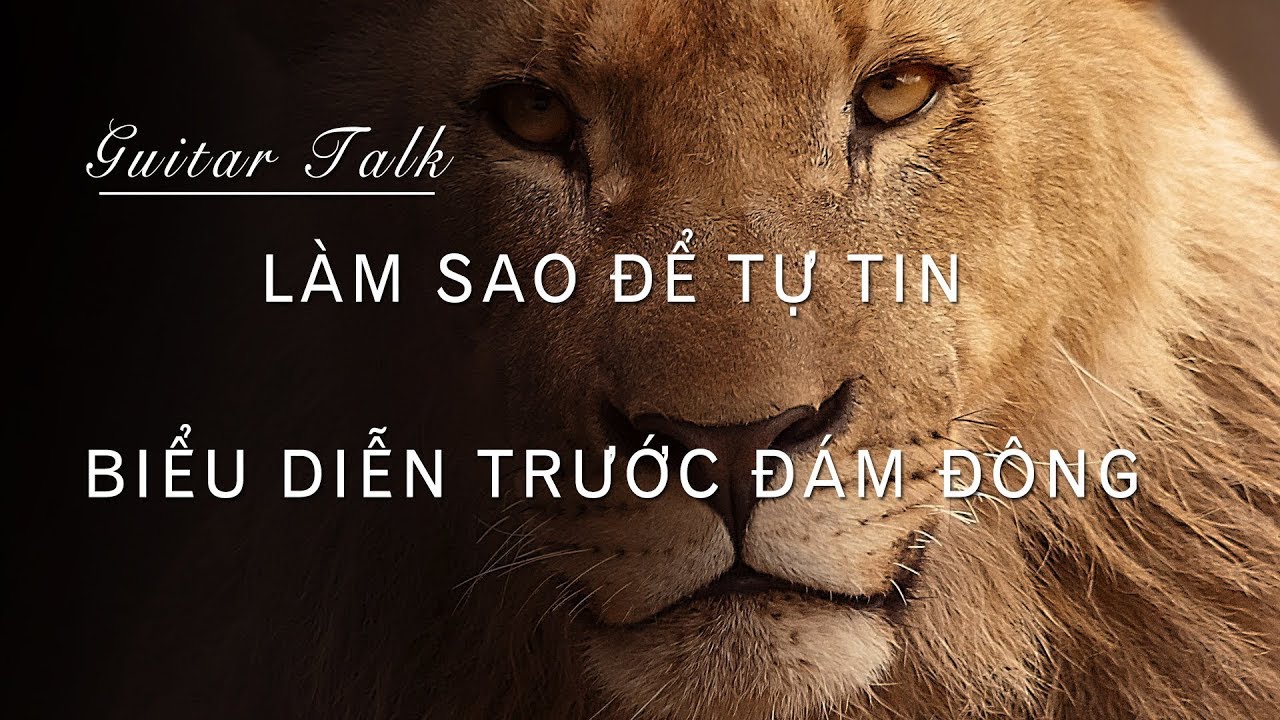 LÀM SAO ĐỂ TỰ TIN BIỂU DIỄN TRƯỚC ĐÁM ĐÔNG | GUITAR TALK | TRƯƠNG XUÂN THỦY