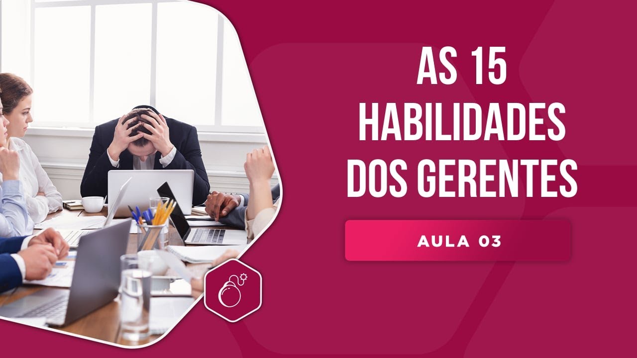 As 15 habilidades dos gerentes excelentes - Aula 03