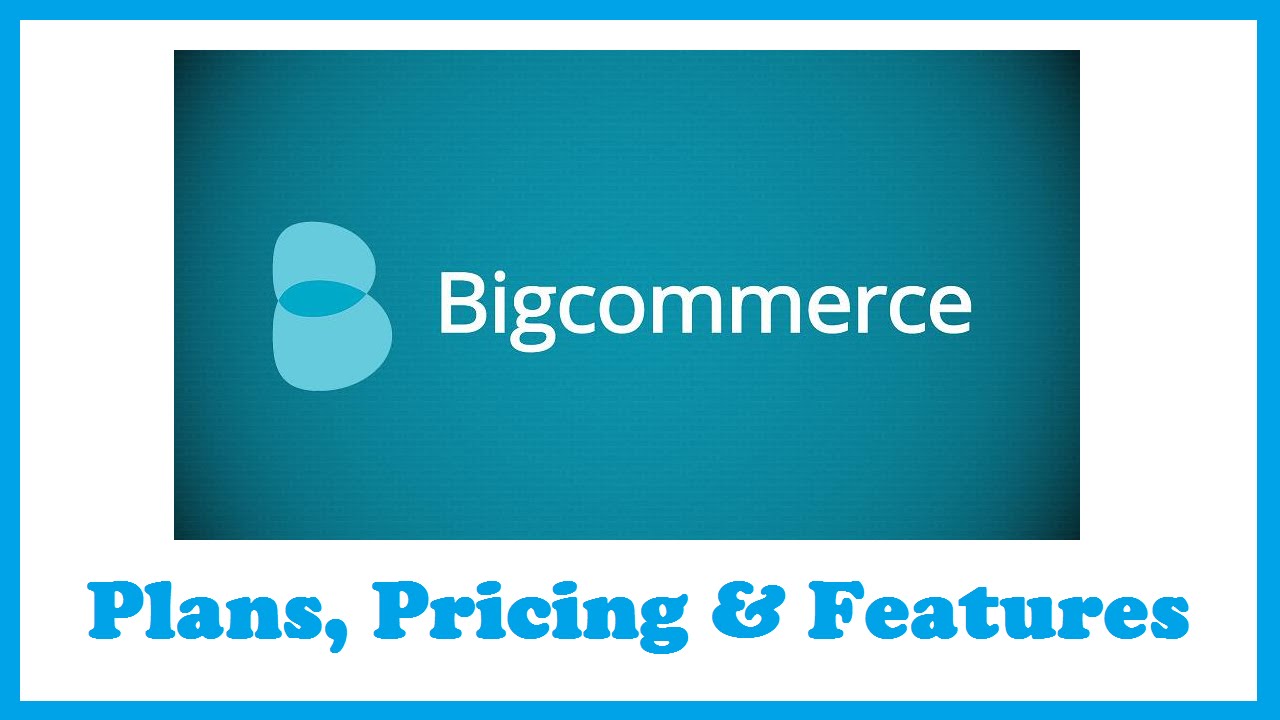 BigCommerce Plans, Pricing & Features