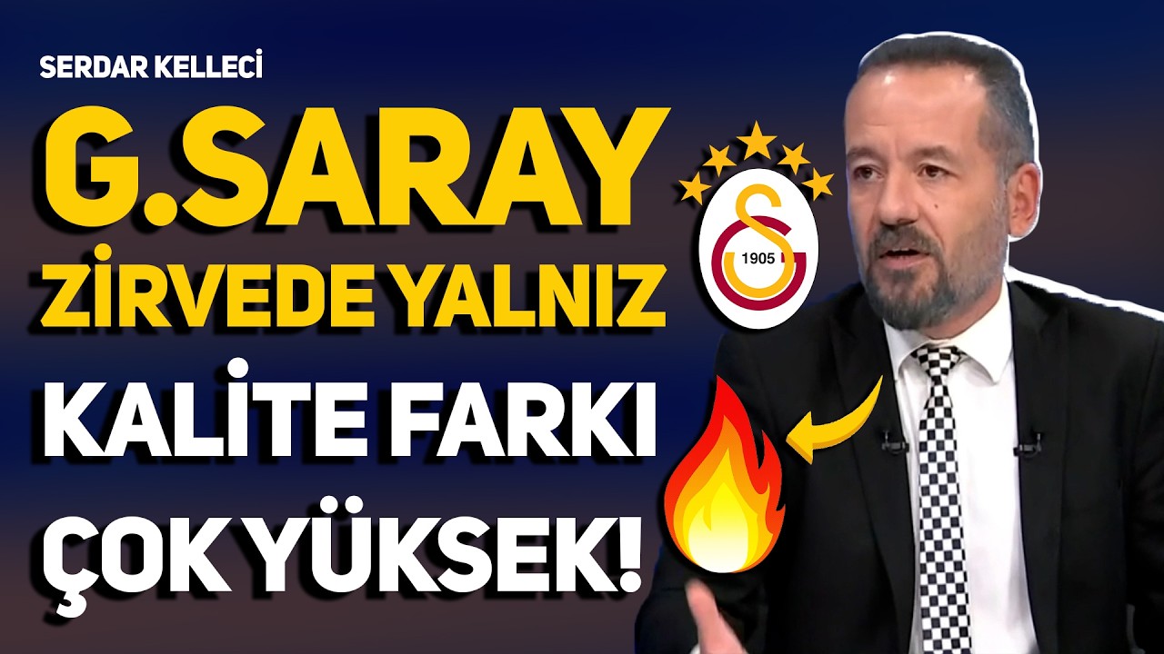 SERDAR KELLECİ'DEN GALATASARAY VE KADROSUNA GÖRÜLMEMİŞ ÖVGÜLER! GS LİGİN KALİTESİNİ YÜKSELTTİ!