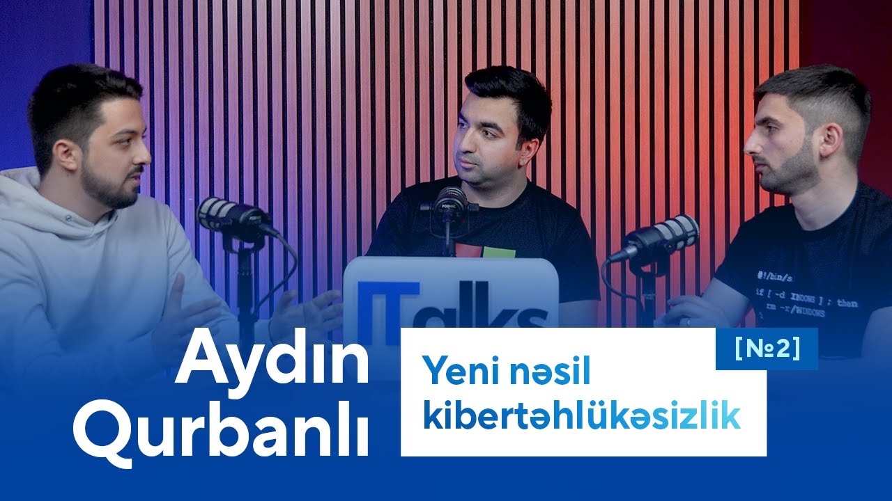 Yeni nəsil kibertəhlükəsizlik | Aydın Qurbanlı | #ITalk1