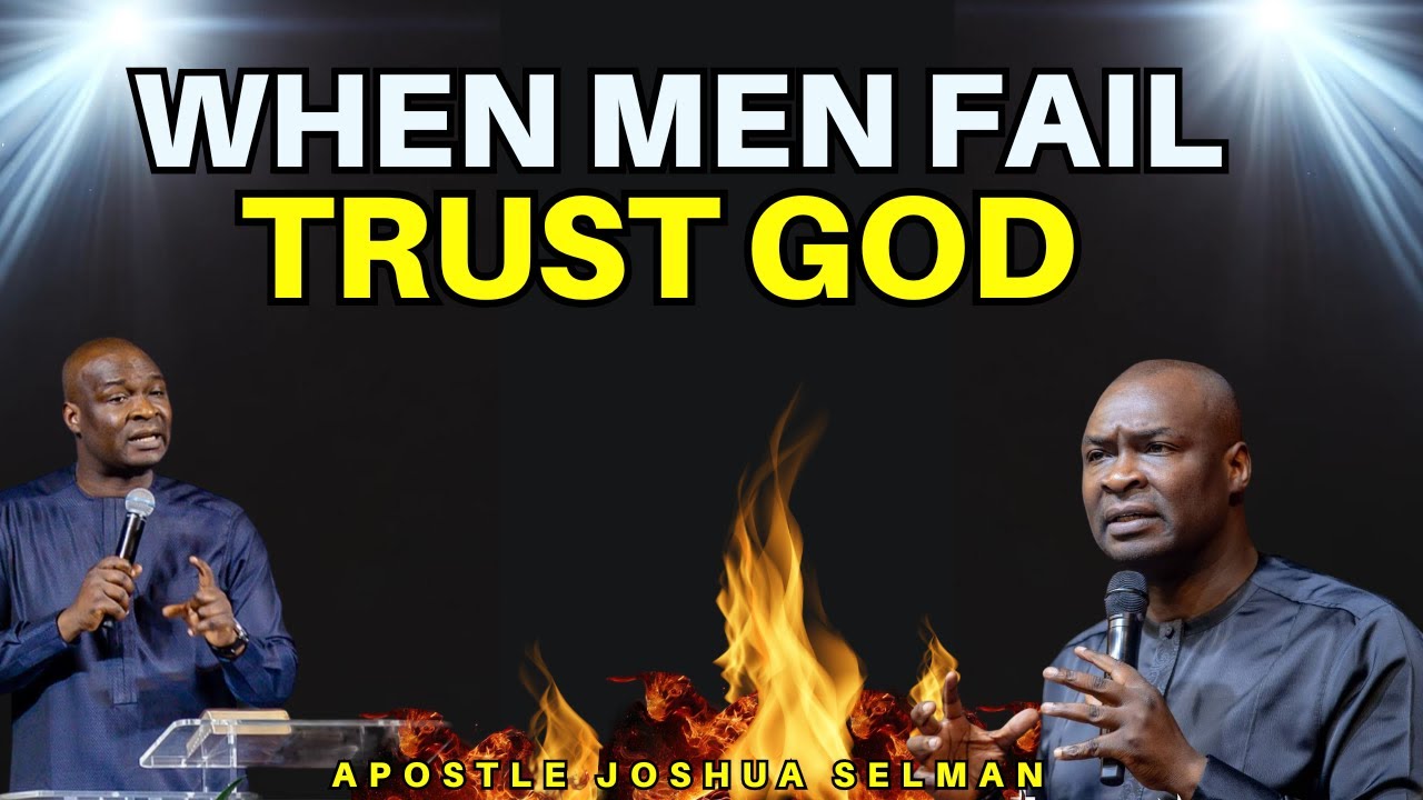 FOCUS ON GOD NOT ON ANY MAN|WHEN MEN FAIL TRUST GOD| APOSTLE JOSHUA SELMAN