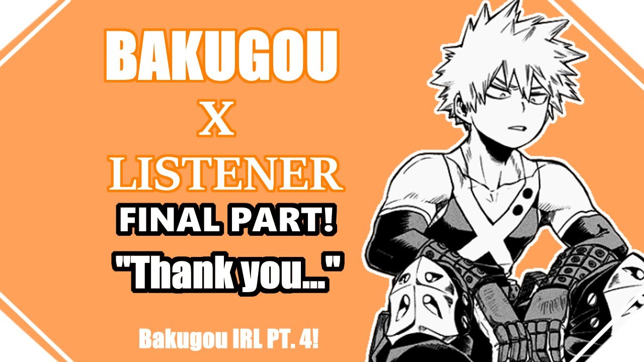 ||Thank You...|| IRL Bakugou Katsuki x Listener gender neutral FINALE - BNHA ASMR