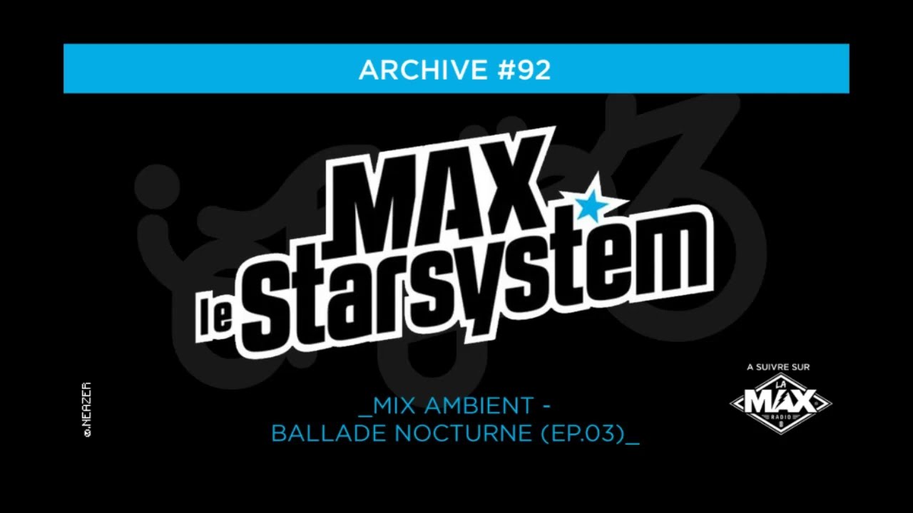 INEDIT #92 - BALLADE NOCTURNE 3 - Mix ambient (EP.06) / MAX STAR SYSTEM