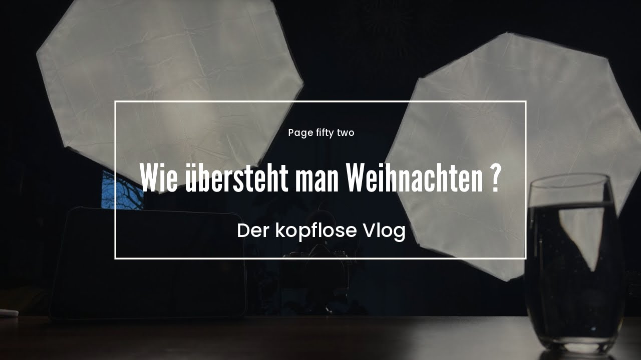 Der kopflose Vlog: Wie übersteht man Weihnachten?