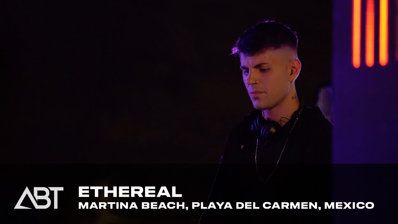 ABT @ ETHEREAL | Playa del Carmen, Mexico