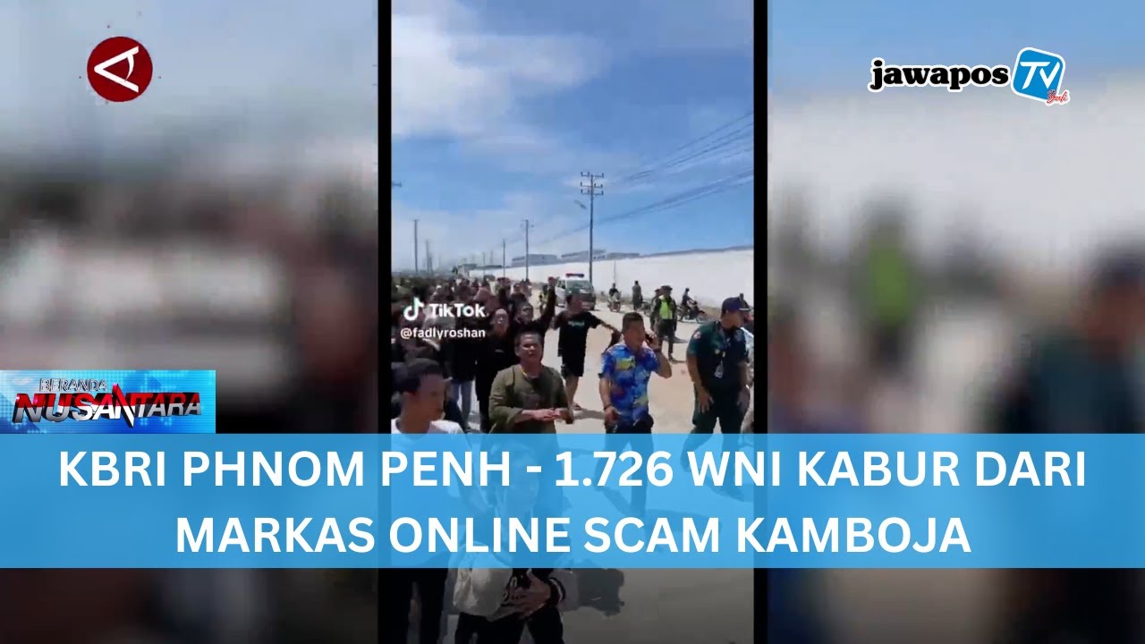 KBRI PHNOM PENH: 1.726 WNI KABUR DARI MARKAS ONLINE SCAM KAMBOJA || BERANDA NUSANTARA