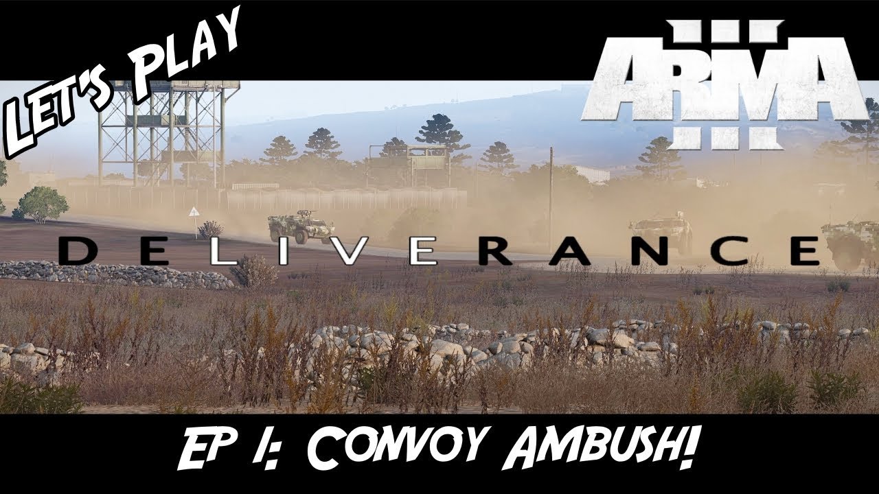 Let's Play ARMA 3 |Custom Mission| Deliverance Ep: 1 - Convoy Ambush!