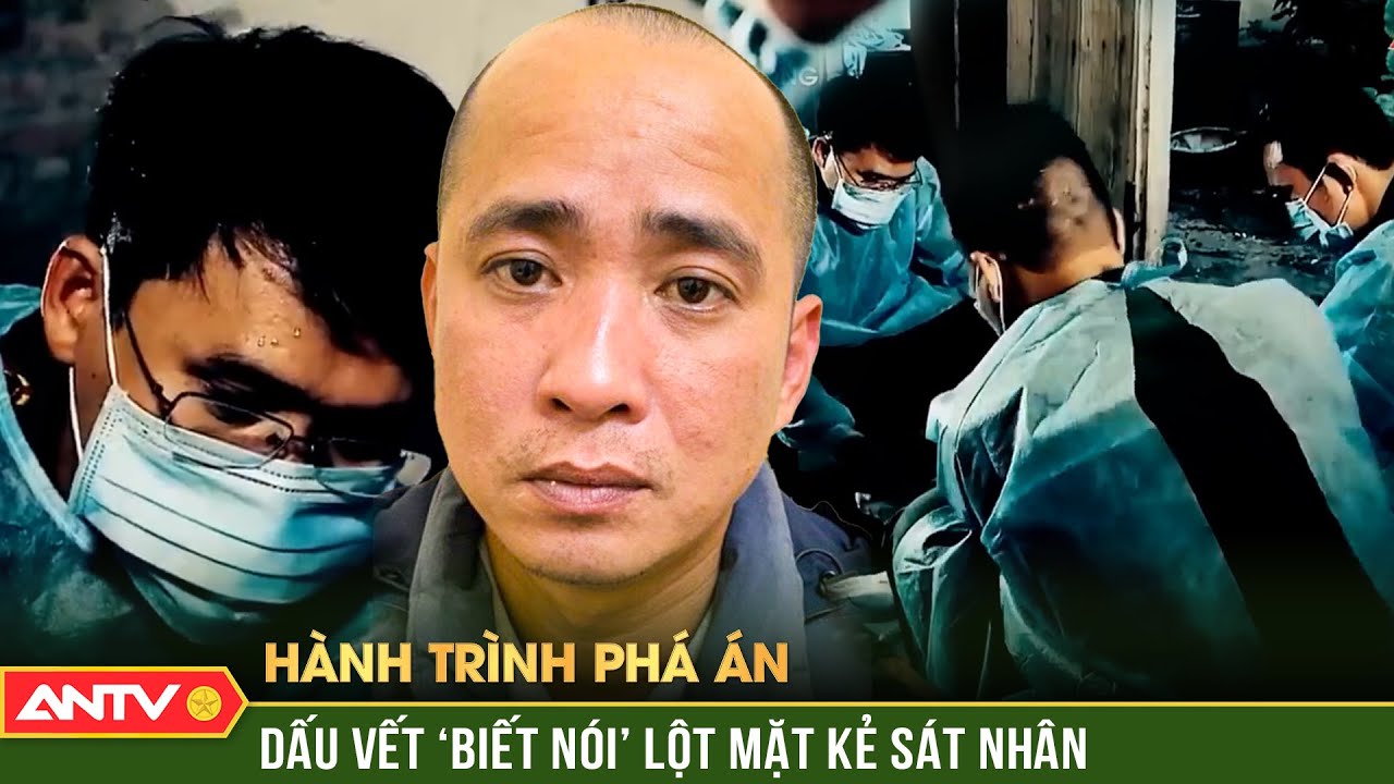 Hành trình phá án: Kẻ sát nhân dùng ‘trăm mưu ngàn kế’ thách thức công an điều tra | ANTV