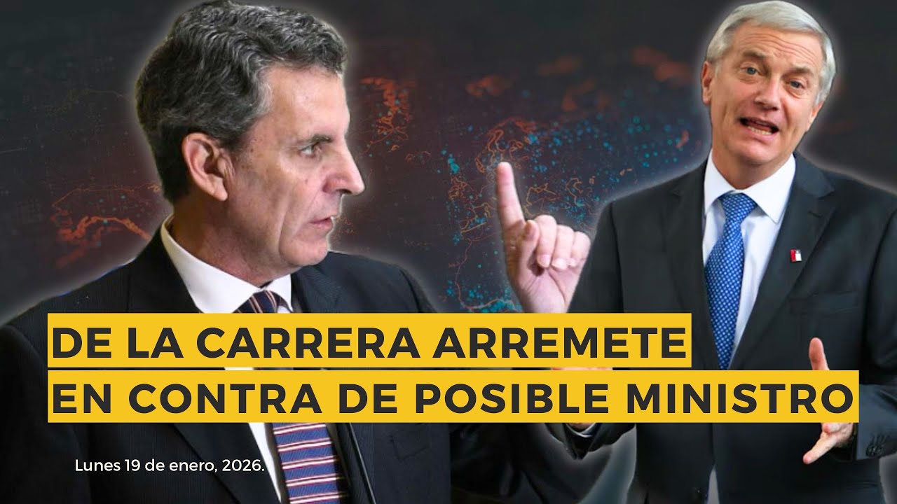 NOTICIAS: De la Carrera arremete en contra posible ministro de Kast. 19 Enero 2026.