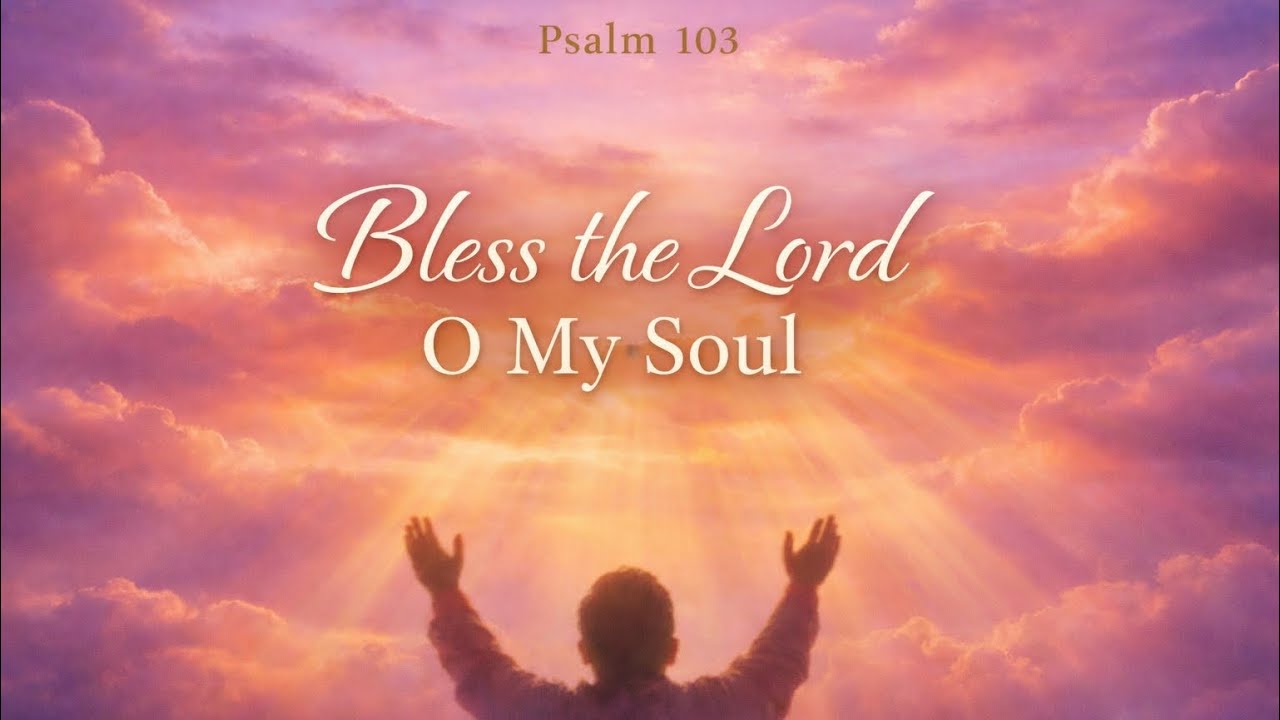 Psalm 103 (Bless the Lord, O My Soul) | Powerful Worship Song of Praise & Gratitude
