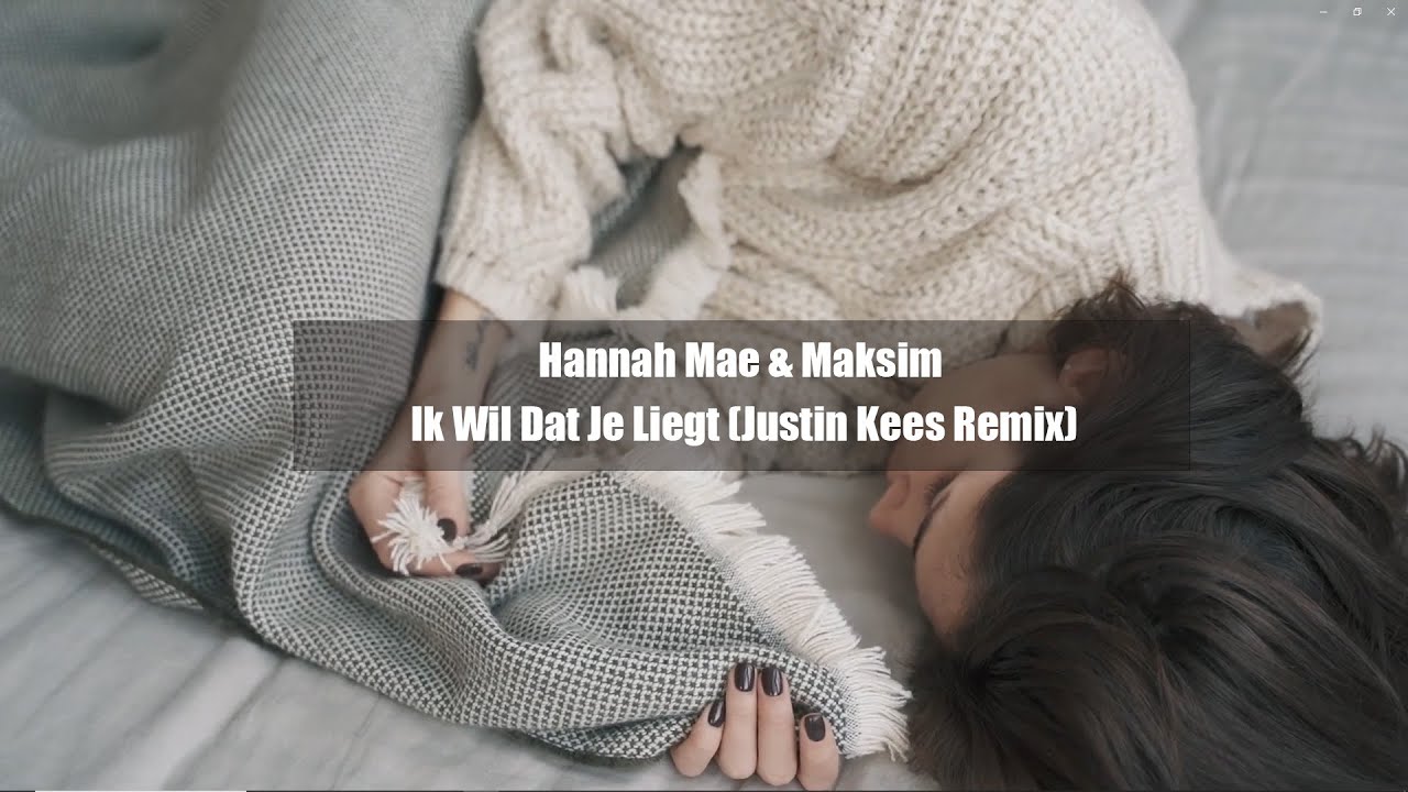 (Justin Kees Remix) Hannah Mae & Maksim - Ik Wil Dat Je Liegt  (Official REMIX Video)