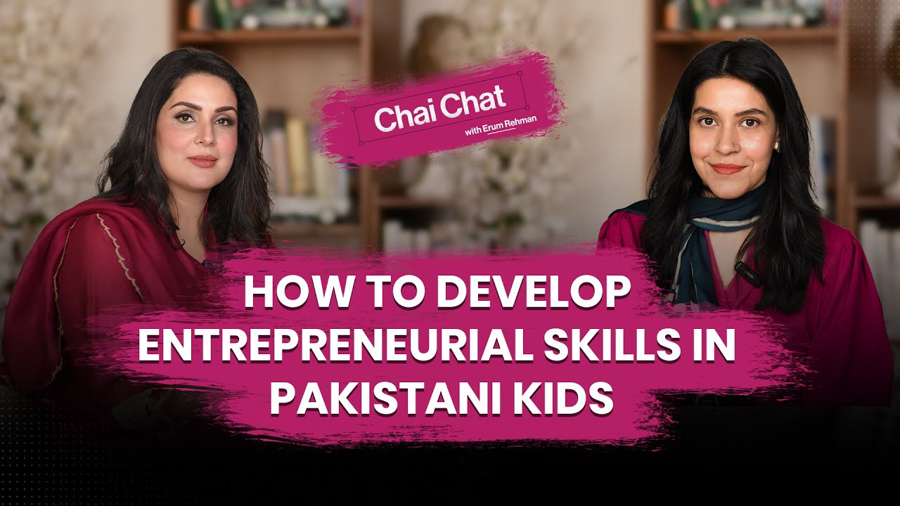 How to Develop Entrepreneurial Skills in Pakistani Kids Ft. Mariah Suleman | Chai Chat :Erum Rehman