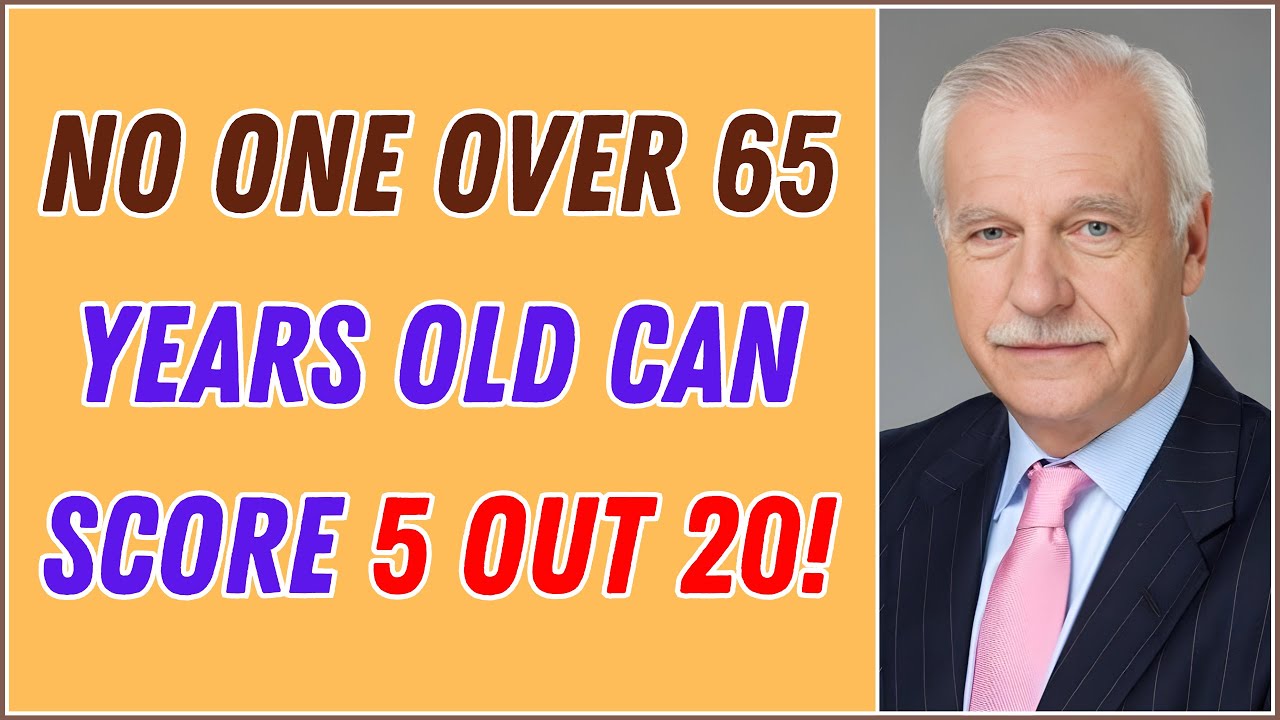 NO ONE OVER 60 YEARS OLD CAN SCORE 5 OUT OF 20 IN THIS BRAIN-BUSTING QUIZ!