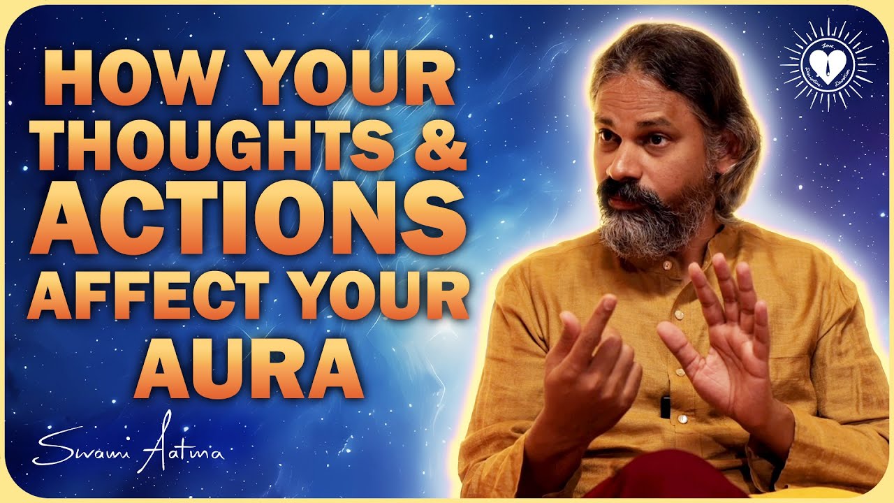 HOW YOUR THOUGHTS & ACTIONS AFFECT YOUR AURA | by @SwamiAatma | SwamiAatma-EN