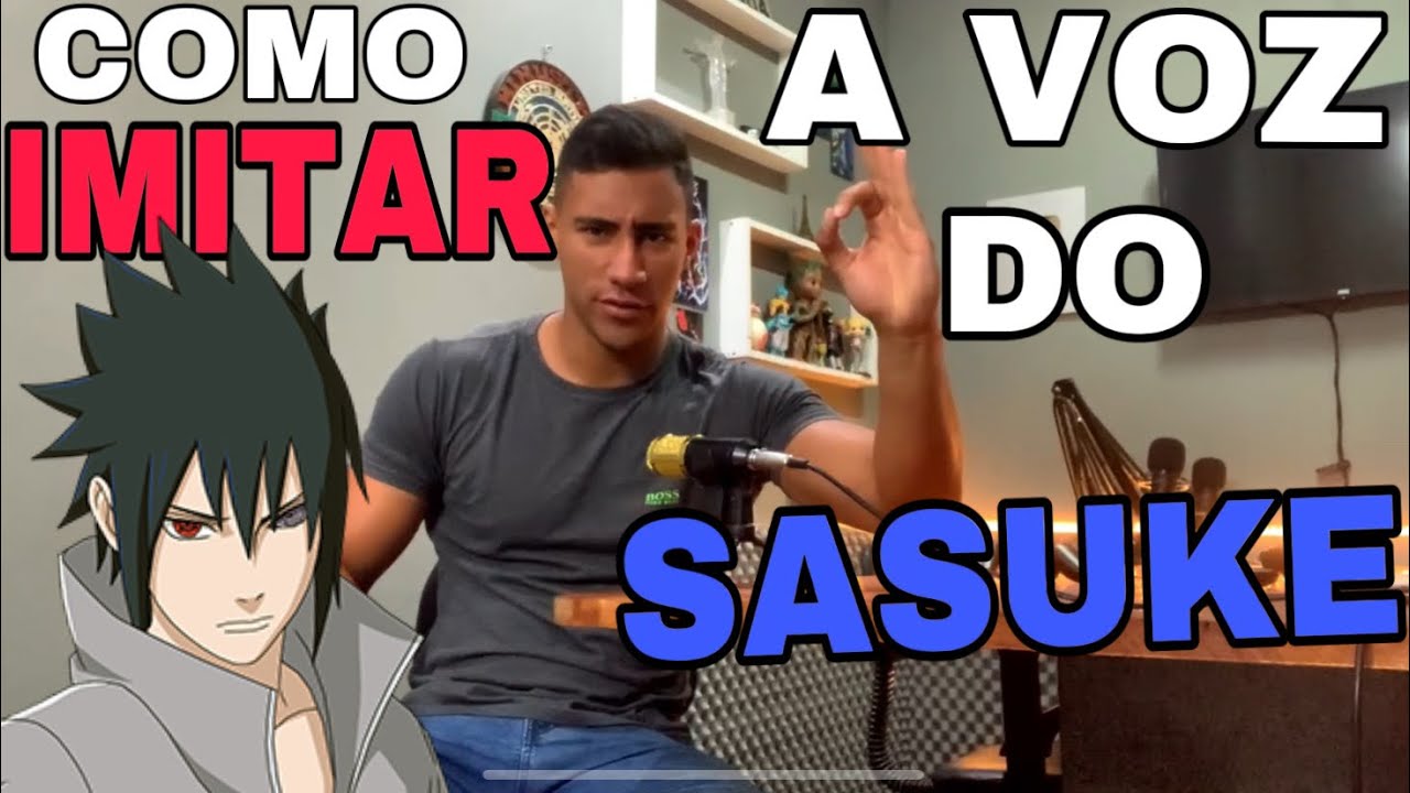 APRENDA A IMITAR A VOZ DO SASUKE - OTAKANDO