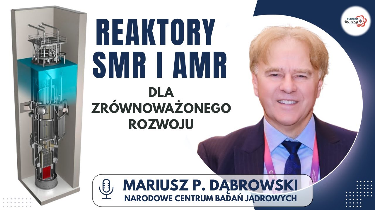 Modułowe i zaawansowane reaktory SMR i AMR dla zrównoważonego rozwoju | prof. Mariusz P. Dąbrowski