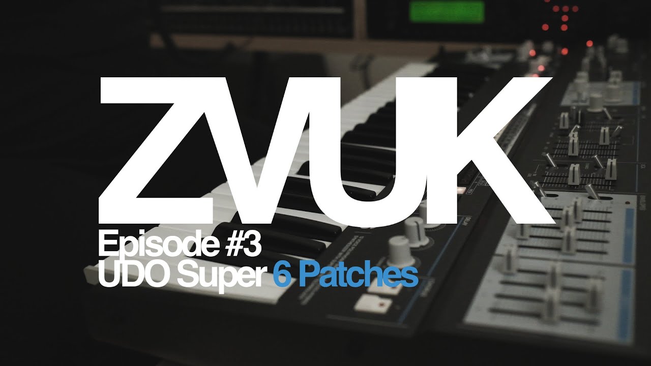 ZVUK Episode #3 - UDO Super 6 Patches