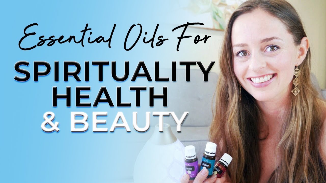 Essential Oils for Spirituality, Health, Beauty & Raising Your Vibration