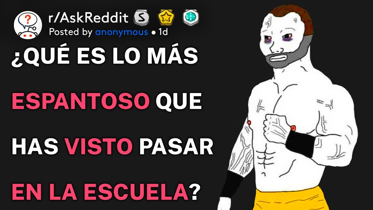 ¿Qué es lo más espantoso que has visto pasar en la escuela? (r/AskReddit Español)