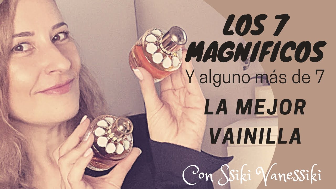 ⭐️LOS 7 MAGNÍFICOS⭐️ | PERFUMAZOS CON LA MEJOR VAINILLA🍨 Con @Ssiki VaneSsiki