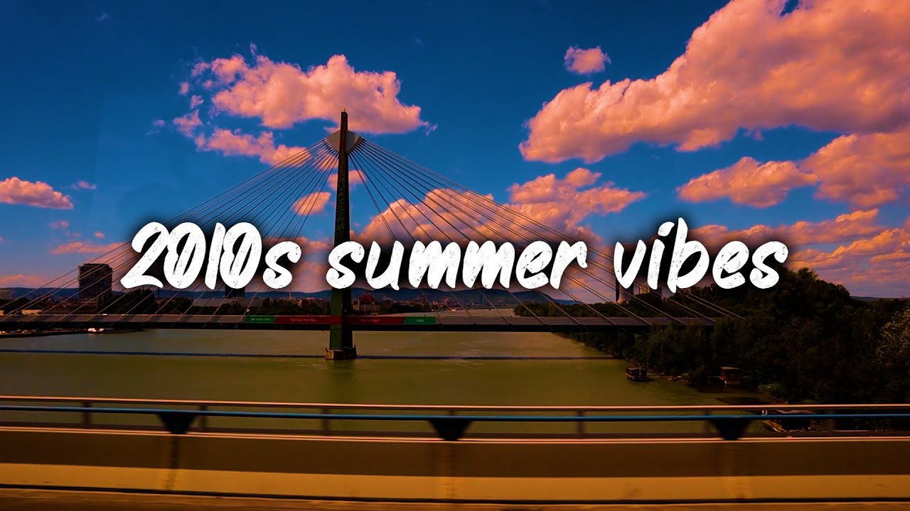 2010s summer vibes ~nostalgia throwback playlist