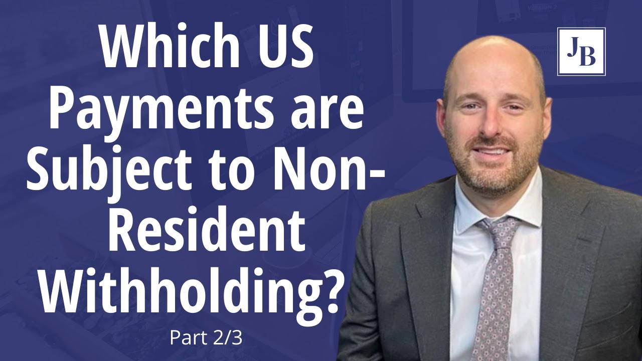 Which US Payments are Subject to Non-Resident Withholding? | Part 2/3