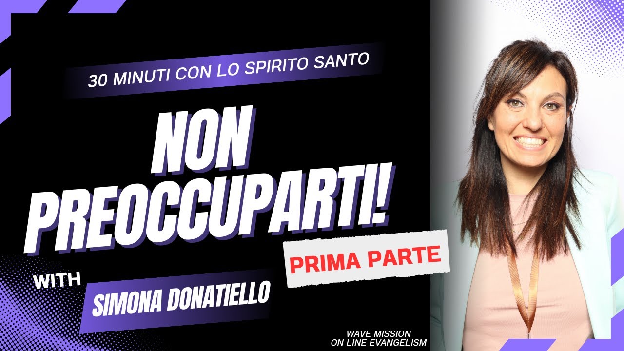 NON PREOCCUPARTI! Dio si prende cura di te! Simona Donatiello #trentaminuticonlospiritosanto #bibbia