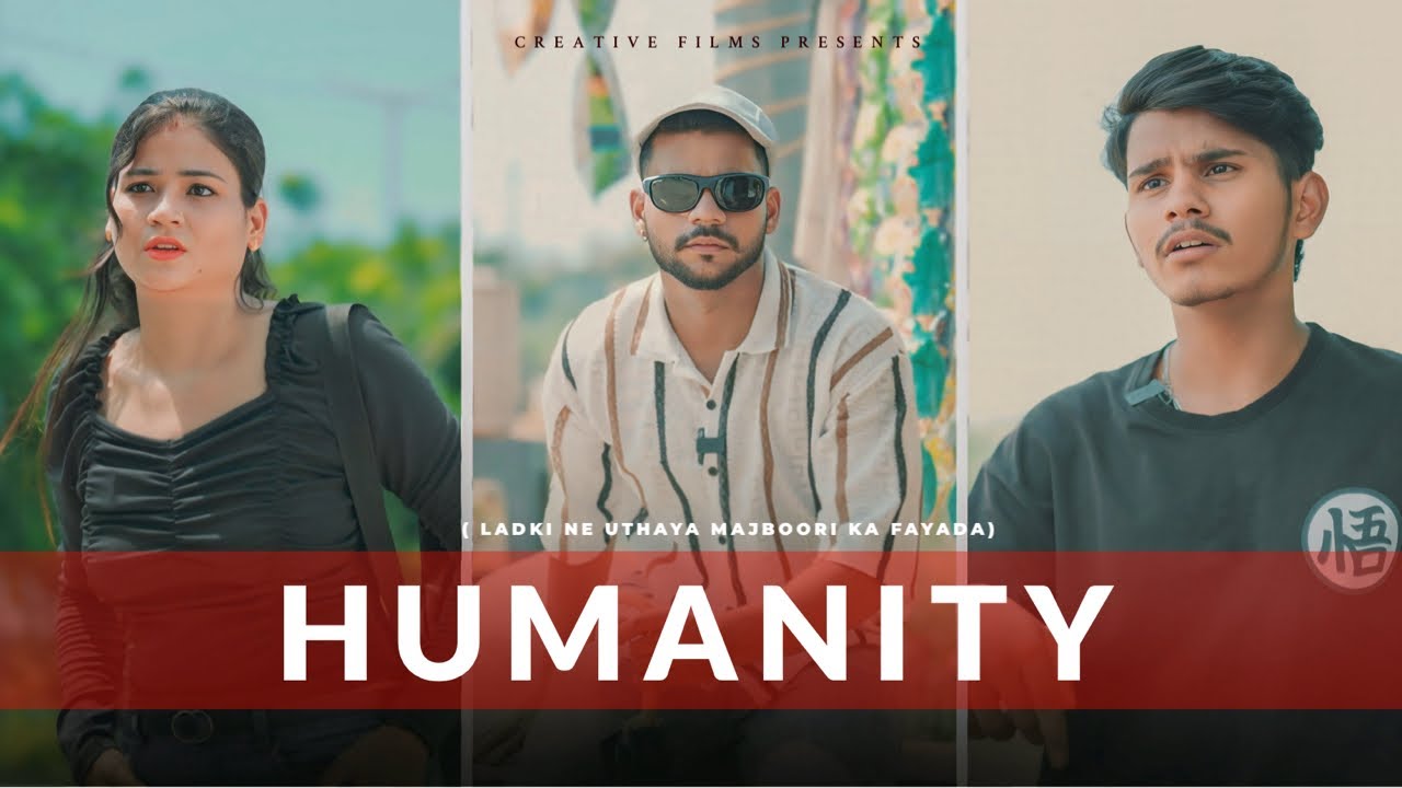 HUMANITY ( Ladki Ne Uthaya Majboori ka Fayada) 