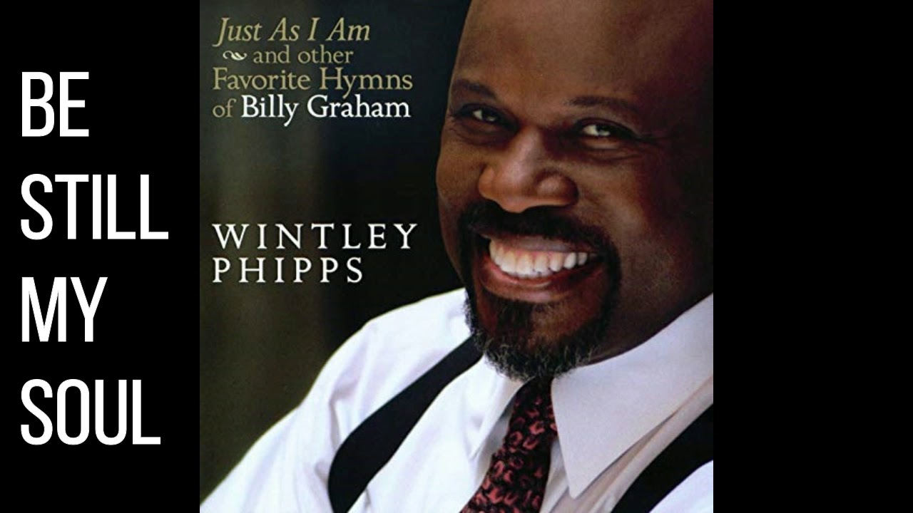 Be Still My Soul - Wintley Phipps